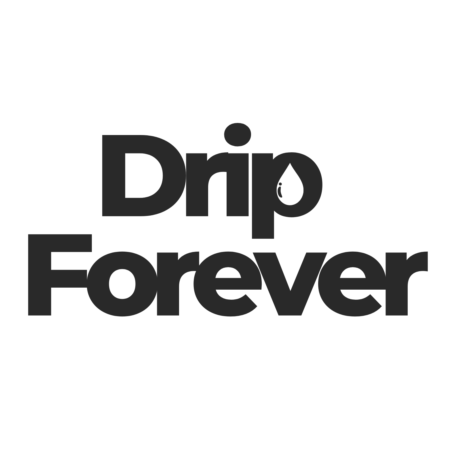 Drip Forever